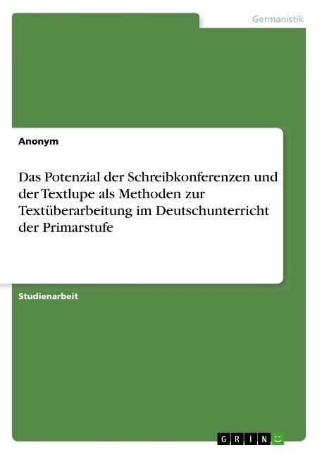 Das Potenzial der Schreibkonferenzen und der Textlupe als Methoden zur Text?erarbeitung im Deutschunterricht der Primarstufe (Paperback)
