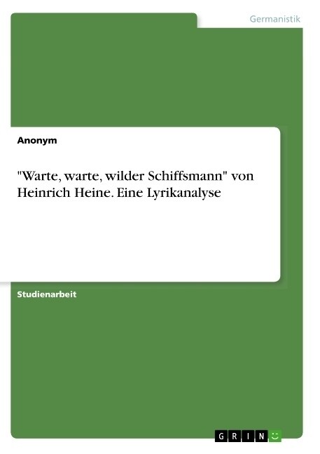 Warte, warte, wilder Schiffsmann von Heinrich Heine. Eine Lyrikanalyse (Paperback)