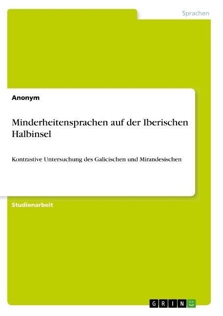 Minderheitensprachen auf der Iberischen Halbinsel: Kontrastive Untersuchung des Galicischen und Mirandesischen (Paperback)