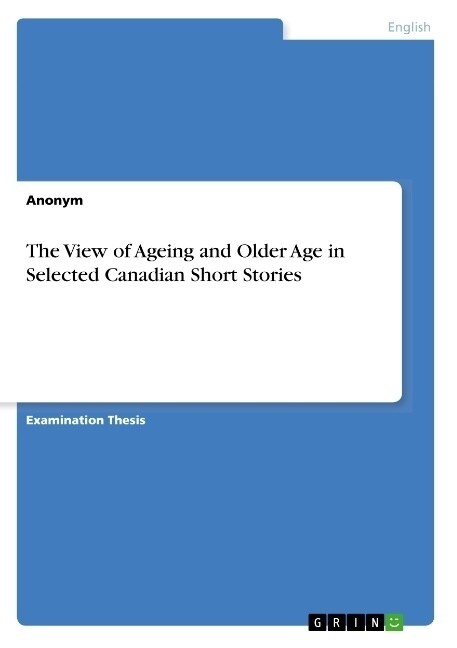 The View of Ageing and Older Age in Selected Canadian Short Stories (Paperback)
