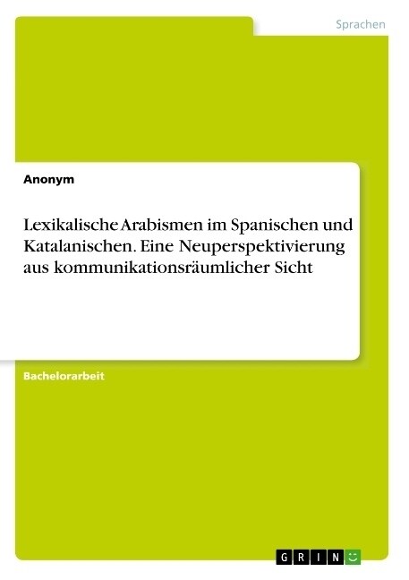 Lexikalische Arabismen im Spanischen und Katalanischen. Eine Neuperspektivierung aus kommunikationsr?mlicher Sicht (Paperback)