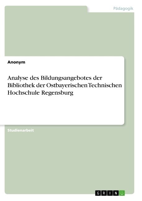 Analyse des Bildungsangebotes der Bibliothek der Ostbayerischen Technischen Hochschule Regensburg (Paperback)