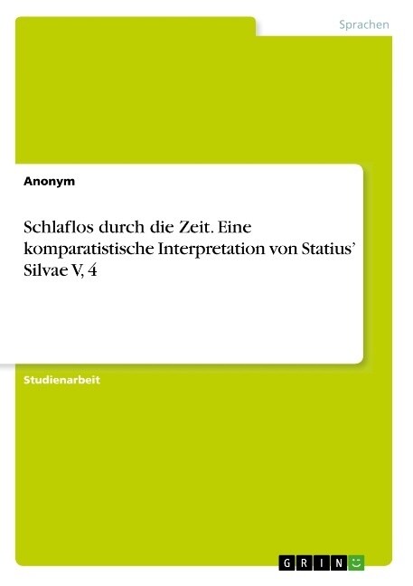 Schlaflos durch die Zeit. Eine komparatistische Interpretation von Statius Silvae V, 4 (Paperback)