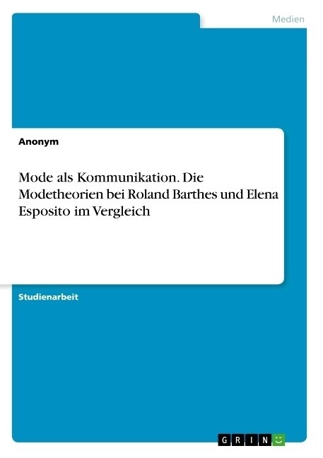 Mode als Kommunikation. Die Modetheorien bei Roland Barthes und Elena Esposito im Vergleich (Paperback)