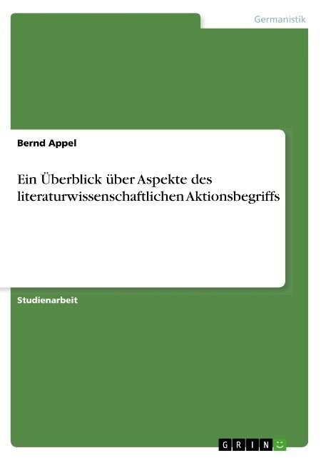 Ein ?erblick ?er Aspekte des literaturwissenschaftlichen Aktionsbegriffs (Paperback)