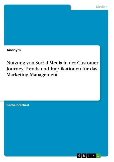 Nutzung von Social Media in der Customer Journey. Trends und Implikationen f? das Marketing Management (Paperback)