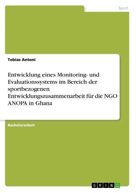 Entwicklung eines Monitoring- und Evaluationssystems im Bereich der sportbezogenen Entwicklungszusammenarbeit f? die NGO ANOPA in Ghana (Paperback)