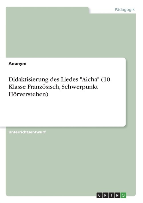 Didaktisierung des Liedes Aicha (10. Klasse Franz?isch, Schwerpunkt H?verstehen) (Paperback)