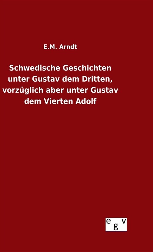 Schwedische Geschichten unter Gustav dem Dritten, vorz?lich aber unter Gustav dem Vierten Adolf (Hardcover)