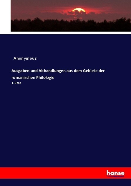 Ausgaben und Abhandlungen aus dem Gebiete der romanischen Philologie: 1. Band (Paperback)