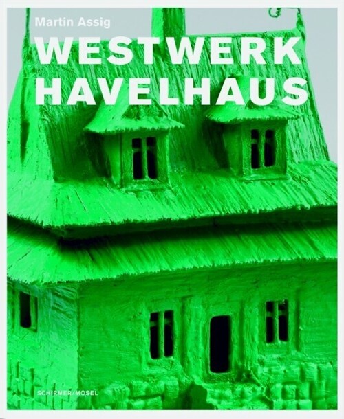 Martin Assig, Westwerk Havelhaus (Hardcover)