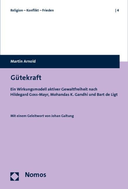 Gutekraft: Ein Wirkungsmodell Aktiver Gewaltfreiheit Nach Hildegard Goss-Mayr, Mohandas K. Gandhi Und Bart de Ligt (Paperback)