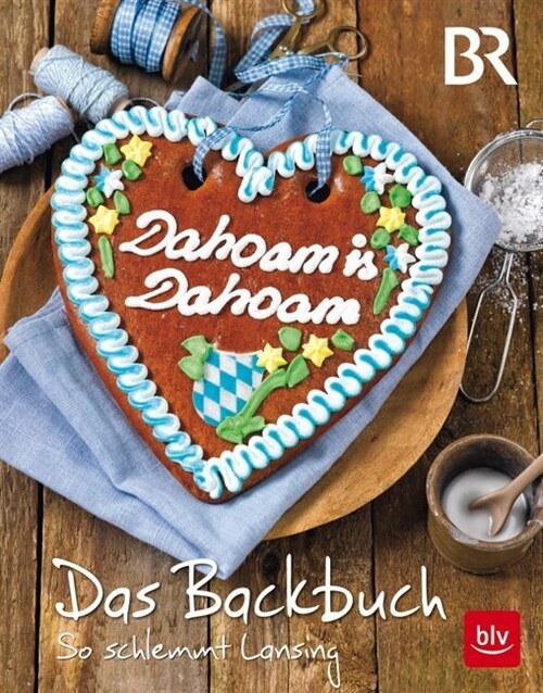 Dahoam is Dahoam. Das Backbuch (Hardcover)