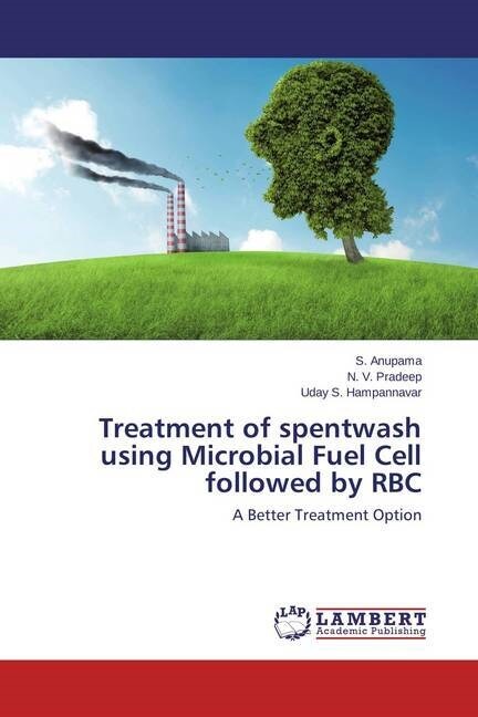 Treatment of spentwash using Microbial Fuel Cell followed by RBC (Paperback)