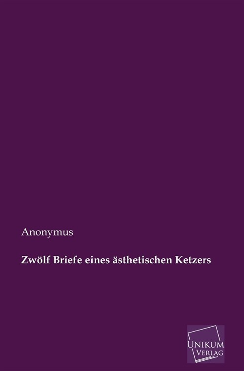 Zwolf Briefe eines asthetischen Ketzers (Paperback)