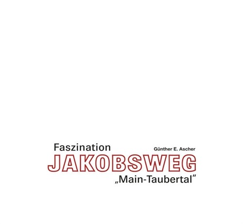 Faszination Jakobsweg Main-Taubertal (Hardcover)
