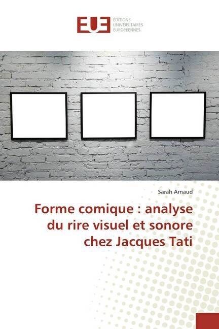 Forme comique : analyse du rire visuel et sonore chez Jacques Tati (Paperback)