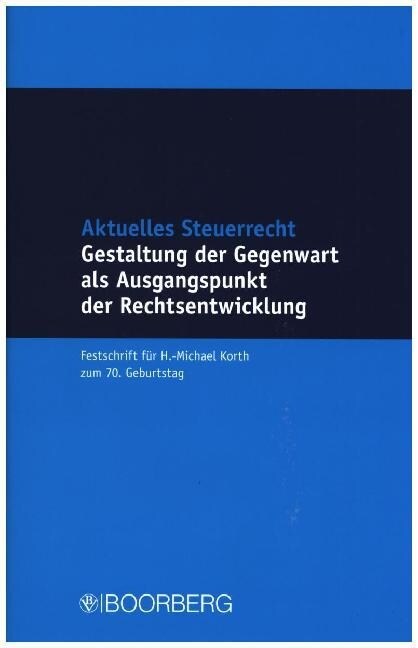 Aktuelles Steuerrecht - Gestaltung der Gegenwart als Ausgangspunkt der Rechtsentwicklung (Hardcover)