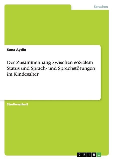 Der Zusammenhang zwischen sozialem Status und Sprach- und Sprechst?ungen im Kindesalter (Paperback)