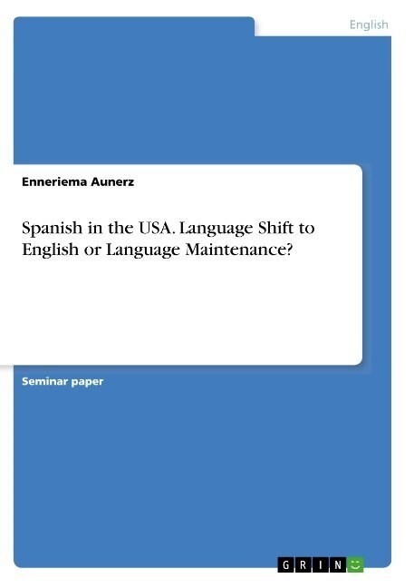 Spanish in the USA. Language Shift to English or Language Maintenance？ (Paperback)