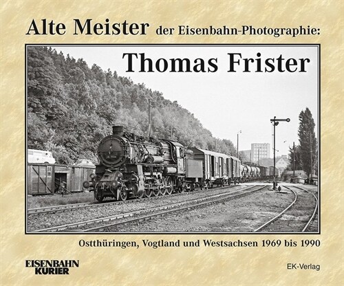 Alte Meister der Eisenbahn-Photographie: Thomas Frister (Hardcover)