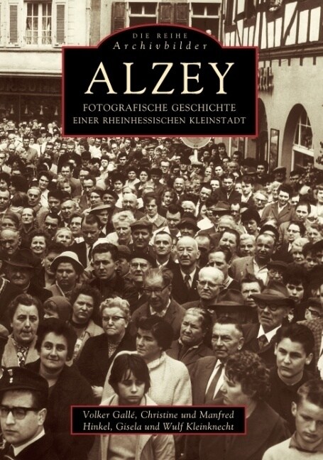 Alzey - Fotografische Geschichte einer rheinhessischen Stadt (Paperback)