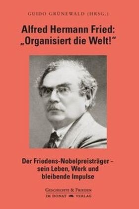 Alfred Hermann Fried: Organisiert die Welt! (Hardcover)