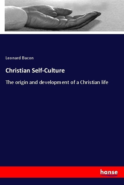 Christian Self-Culture: The origin and development of a Christian life (Paperback)