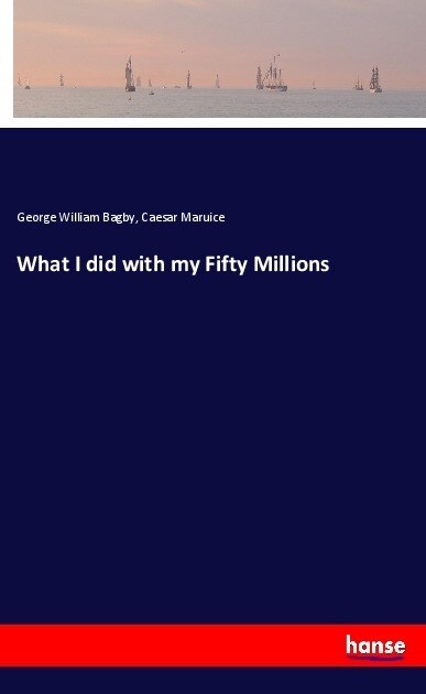 What I did with my Fifty Millions (Paperback)