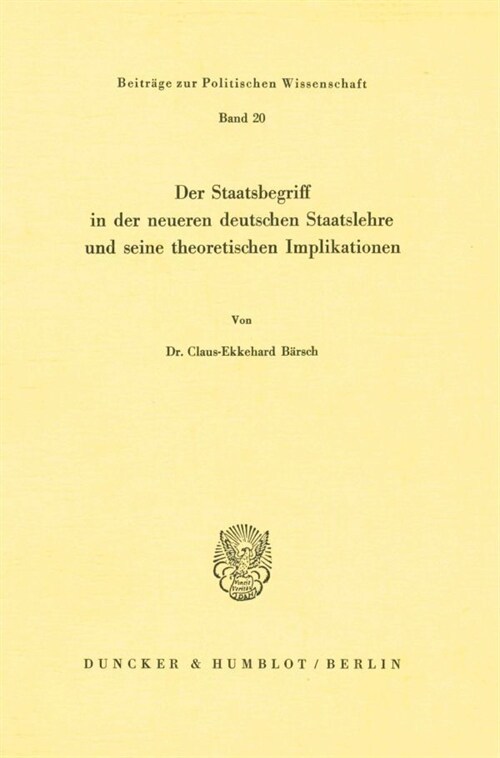 Der Staatsbegriff in Der Neueren Deutschen Staatslehre Und Seine Theoretischen Implikationen (Paperback)