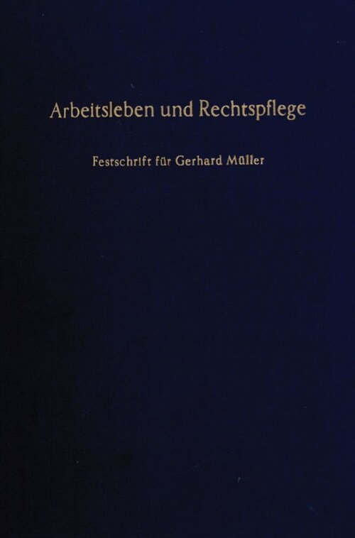 Arbeitsleben Und Rechtspflege: Festschrift Fur Gerhard Muller (Hardcover)