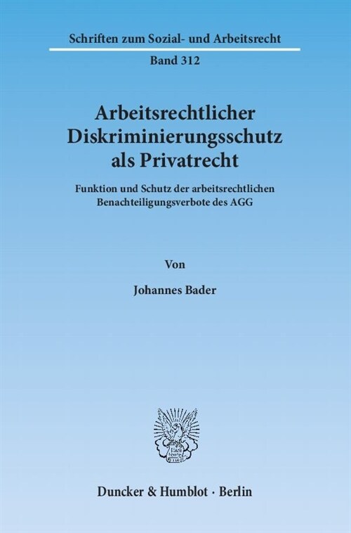 Arbeitsrechtlicher Diskriminierungsschutz ALS Privatrecht: Funktion Und Schutz Der Arbeitsrechtlichen Benachteiligungsverbote Des Agg (Paperback)