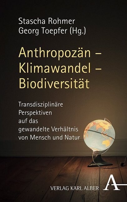 Anthropozan - Klimawandel - Biodiversitat: Transdisziplinare Perspektiven Auf Das Gewandelte Verhaltnis Von Mensch Und Natur (Hardcover, 1. Auflage)