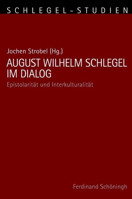 August Wilhelm Schlegel Im Dialog: Epistolarit? Und Interkulturalit? (Paperback)