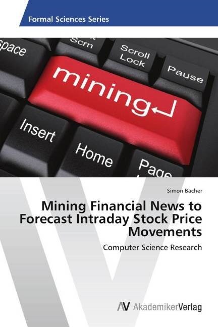 Mining Financial News to Forecast Intraday Stock Price Movements (Paperback)