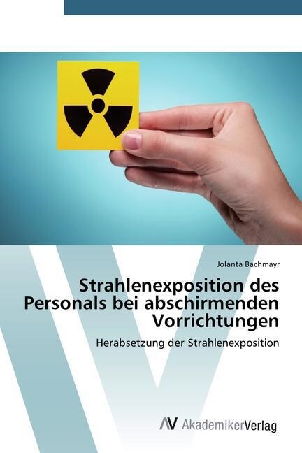 Strahlenexposition des Personals bei abschirmenden Vorrichtungen (Paperback)