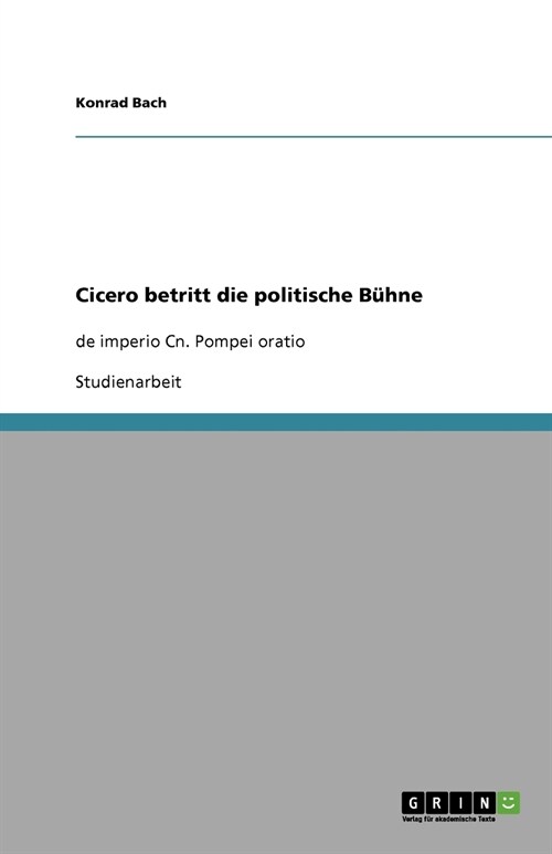 Cicero betritt die politische B?ne: de imperio Cn. Pompei oratio (Paperback)