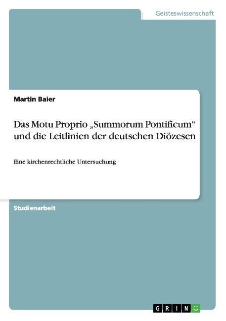 Das Motu Proprio Summorum Pontificum und die Leitlinien der deutschen Di?esen (Paperback)