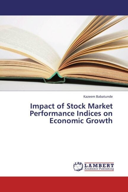 Impact of Stock Market Performance Indices on Economic Growth (Paperback)