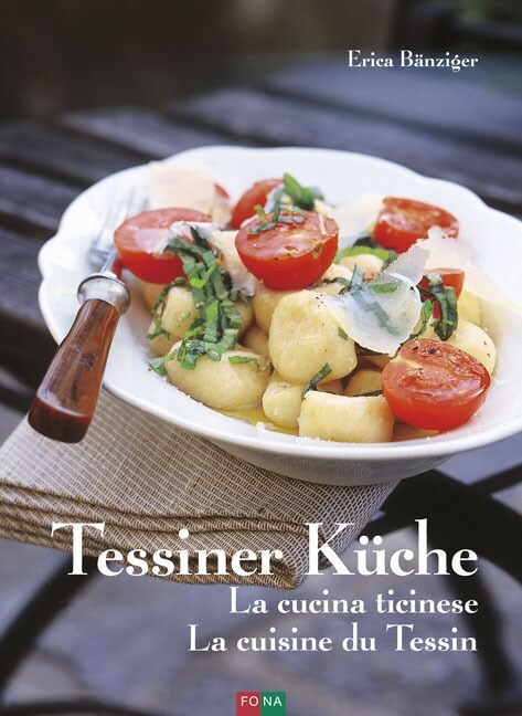 Tessiner Kuche - La cucina ticinese - La cuisine du Tessin (Hardcover)