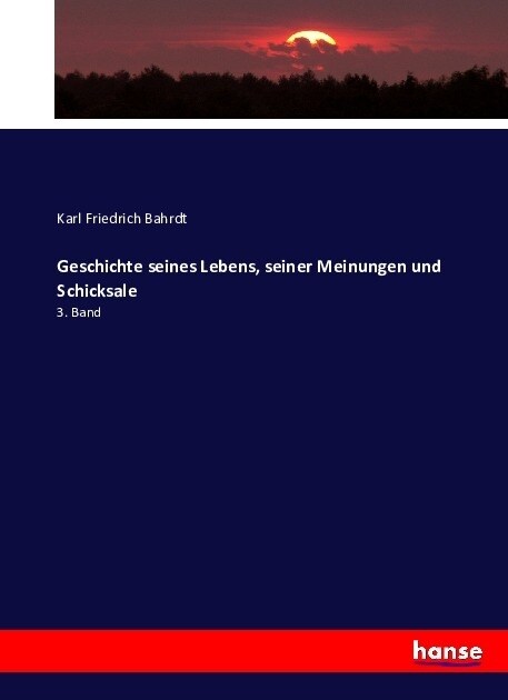 Geschichte seines Lebens, seiner Meinungen und Schicksale: 3. Band (Paperback)