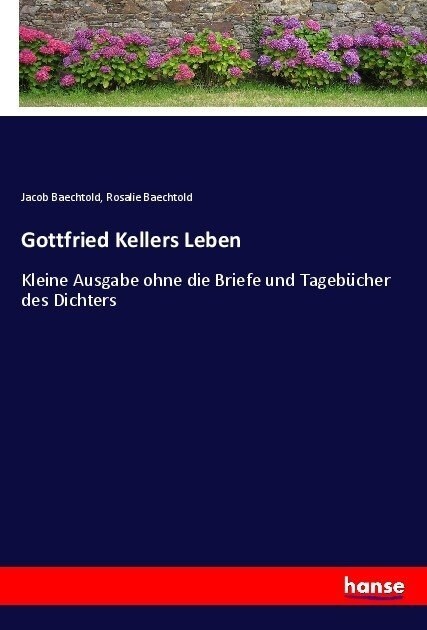 Gottfried Kellers Leben: Kleine Ausgabe ohne die Briefe und Tageb?her des Dichters (Paperback)