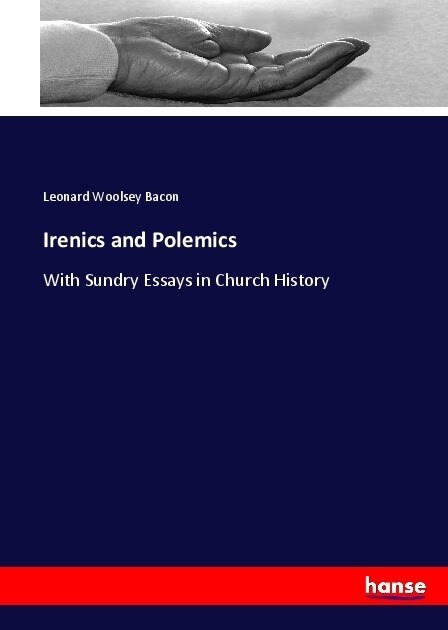 Irenics and Polemics: With Sundry Essays in Church History (Paperback)
