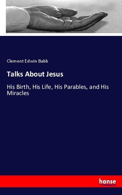 Talks About Jesus: His Birth, His Life, His Parables, and His Miracles (Paperback)