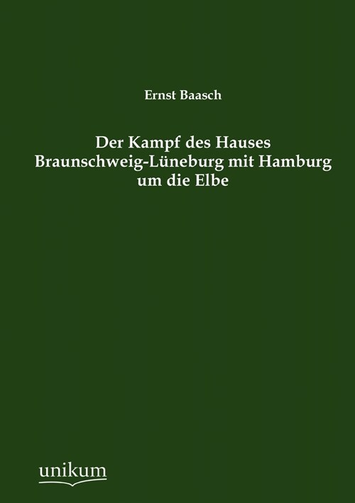 Der Kampf Des Hauses Braunschweig-L?eburg Mit Hamburg Um Die Elbe (Paperback)