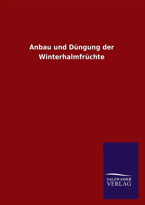 Anbau und Dungung der Winterhalmfruchte (Paperback)