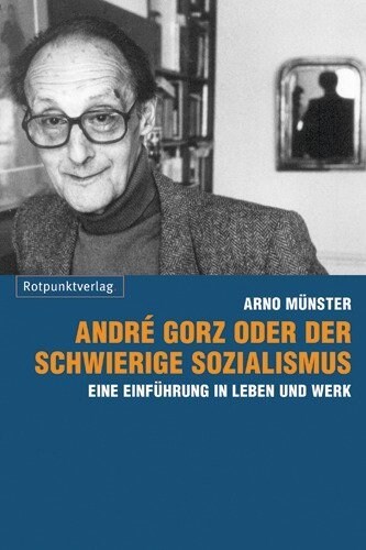 Andre Gorz oder der schwierige Sozialismus (Paperback)