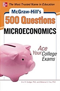 McGraw-Hills 500 Microeconomics Questions: Ace Your College Exams: 3 Reading Tests + 3 Writing Tests + 3 Mathematics Tests (Paperback)