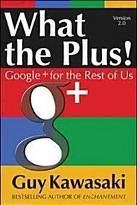What the Plus!: Google+ for the Rest of Us (Paperback)