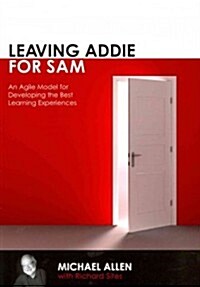 Leaving Addie for Sam: An Agile Model for Developing the Best Learning Experiences (Paperback)